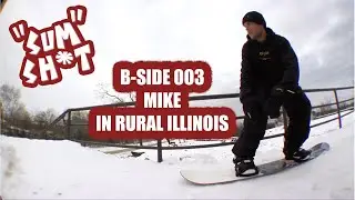 B-SIDE 003 - "SUM SH*T" - MIKE IN RURAL ILLINOIS