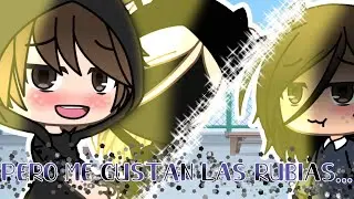 [•Pero Me Gustan Las Rubias 💁🏼‍♀️💞•] || meme || Gacha Life ||  •ItsValen_Uwu•