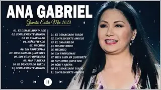 ANA GABRIEL SUS MAS HERMOSA CANCIONES - ANA GABRIEL MIX 2023 (GRANDES EXITOS)