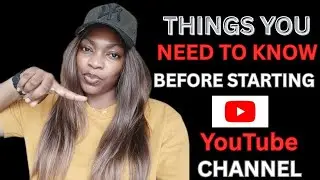 THINGS YOU NEED TO KNOW BEFORE STARTING A YOUTUBE CHANNEL 