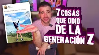 7 Cosas que Odio de la Generación Z 🔴 Lonrot