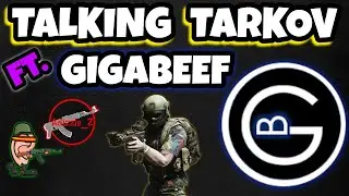 Talking Tarkov With Gigabeef | Talking Tarkov Podcast ep. 40