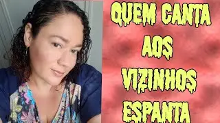 Quem Canta Aos Vizinhos Espanta
