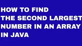 How to Find the Second Largest Number in an Array in Java