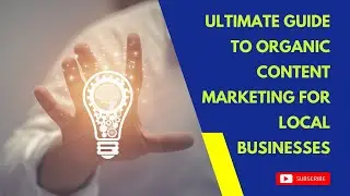 Ultimate Guide to Organic Content Marketing for Local Businesses