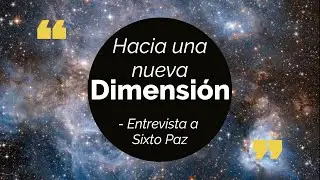 Podcast  "Hacia una nueva dimensión" - Entrevista a Sixto Paz