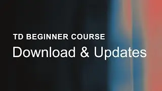 02 – Download and Updates – TouchDesigner Beginner Course
