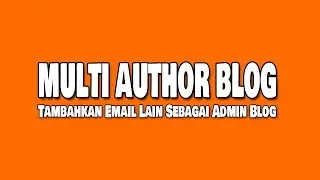 Cara Menambahkan Email Lain Sebagai Author Blog