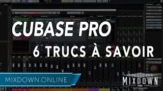 CUBASE PRO - 6 TRUCS À SAVOIR