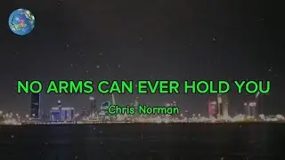 NO ARMS CAN EVER HOLD YOU - Chris Norman (lyrics)