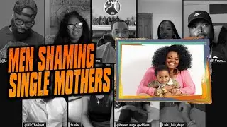 Are Men Right to SHAME Single Mothers for Their Choices?