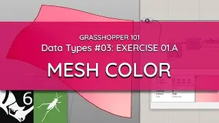 Grasshopper 101: Data Types | #03 Mesh Color | EXERCISE