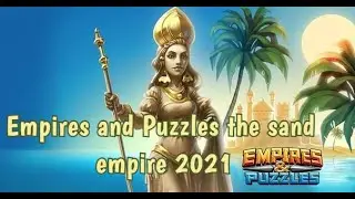 Empires and Puzzles the sand empire 2021