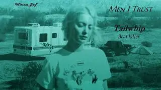 Men I Trust - Tailwhip - Remix - Beat killer ✅