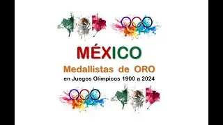 MÉXICO Medallistas de ORO en JUEGOS OLÍMPICOS 1900 a 2024