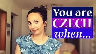 YOU ARE CZECH WHEN...