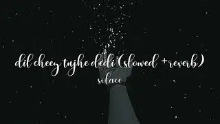 dil cheez tujhe dedi // 𝐬𝐥𝐨𝐰𝐞𝐝 + 𝐫𝐞𝐯𝐞𝐫𝐛