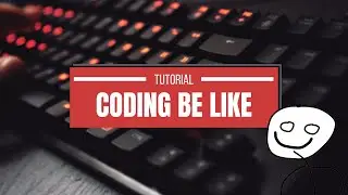 Coding Tutorial Be Like - Part 1