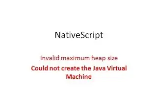 Nativescript: Invalide maximum heap size  or could not create the JVM