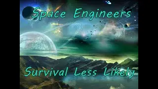 СКОРО !!!  Вероятность выживания 0+. Space Engineers. Survival Less Likely.