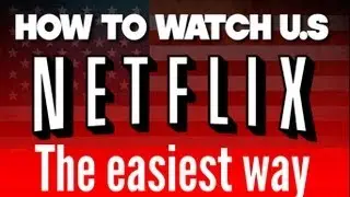 How to get US netflix the EASIEST AND FASTEST WAY on your PC