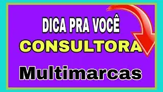 Dica pra vc CONSULTORA MULTIMARCAS!