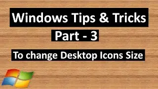To change Desktop Icons Size | Windows Tips & Tricks - Part 3