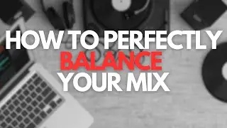 Achieve a Perfectly Balanced Mix with these Simple Tricks