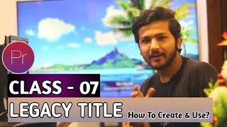LEGACY TITLE - Premiere Pro CC - CLASS 07 - Urdu/Hindi