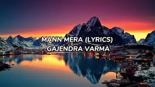 Mann Mera (Lyrics) | Gajendra Verma |