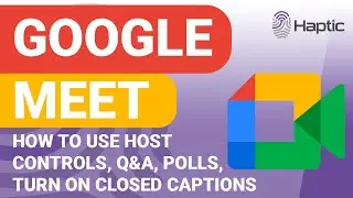 Feature guide - How to make the most of Google Meet (Host Controls, Q&A, Polls, Closed Captions)