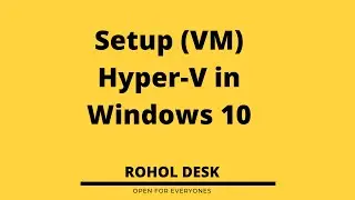 Part - 1  Setup Hyper-V in Windows 10