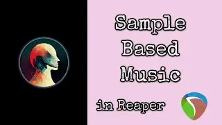 How to make Sample Based Music in Reaper