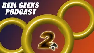 Reel Geeks Podcast: Episode 10 - Sonic the HedgeHog 2