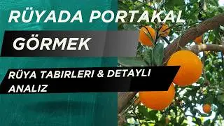 Rüyada Portakal Görmek Ne Anlama Gelir? 🍊 | Rüya Tabirleri & Detaylı Analiz