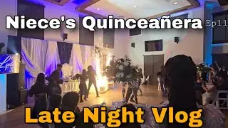 Late Night Vlog - Ep 11 | Niece’s Quinceañera