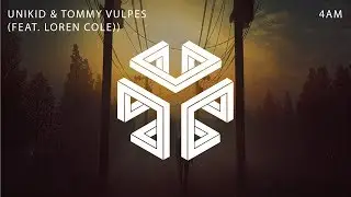 UNIKID & Tommy Vulpes - 4AM (feat. Loren Cole)