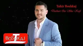 TAHIR BOSHKAJ - DASHURI QE SKA KUFI