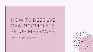 Tired of Those "Complete GA4 Setup" Messages?