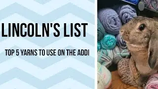 Lincoln's list! top 5 yarns to use on your knitting machine!