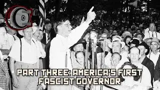 Part Three: America's First Fascist Governor | BEHIND THE BASTARDS