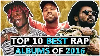 Top 10 BEST Rap Albums of 2016