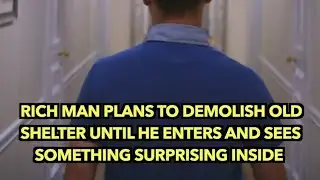Rich Man Plans To Demolish Old Shelter Until He Enters And Sees Something Surprising Inside