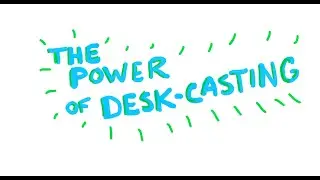 The Power of Desk-casting