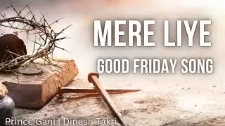 Mere Liye | Good Friday Song 2025 | #goodfridayspecial