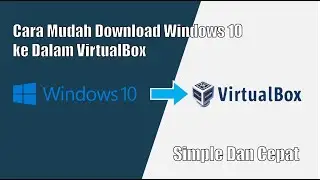 Cara Memasang Windows 10 ke Dalam VirtualBox [ Tutorial Cepat ]