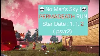 No Man's Sky | PERMADEATH Run 1. 1. 2 ( psvr2 )