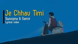 Je Chhau Timi - Swoopna & Samir Shrestha [Lyrical Video]
