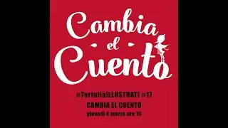 #TertuliaILLUSTRATI #17: CAMBIA EL CUENTO