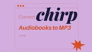 Exclusive Effective Method to Convert Chirp Audiobooks to MP3 (on Mac)